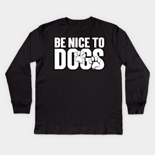 Be nice to Dogs Kids Long Sleeve T-Shirt